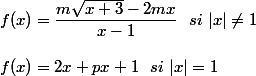 f(x)=\dfrac{m\sqrt{x+3}-2mx}{x-1}~~si~|x|\neq1
 \\ 
 \\ f(x)=2x+px+1~~si~|x|=1